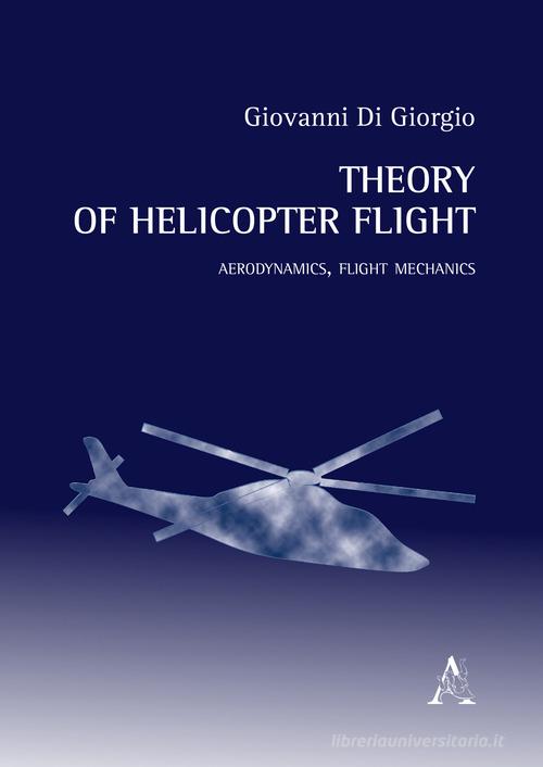 Theory of helicopter flight. Aerodynamics, flight mechanics di Giovanni Di Giorgio edito da Aracne