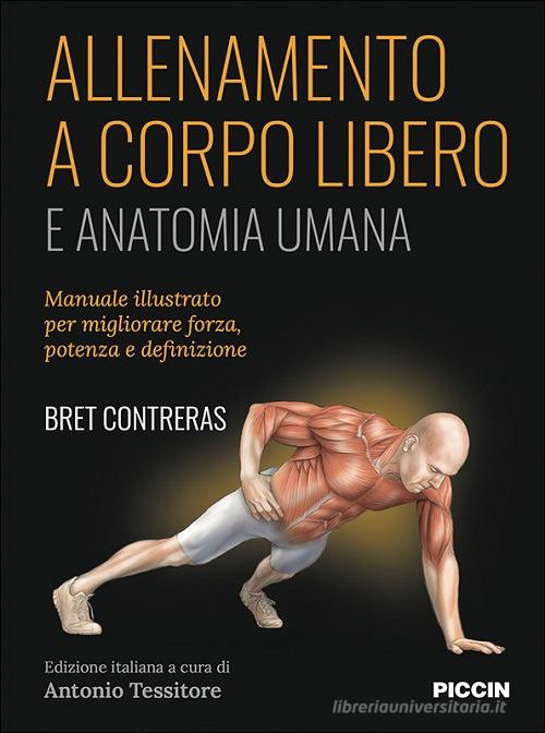 Allenamento a corpo libero. E anatomia umana di Bret Contreras edito da Piccin-Nuova Libraria