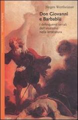 Don Giovanni e Barbablù. I delinquenti seriali dell'erotismo nella letteratura di Jürgen Wertheimer edito da Bollati Boringhieri