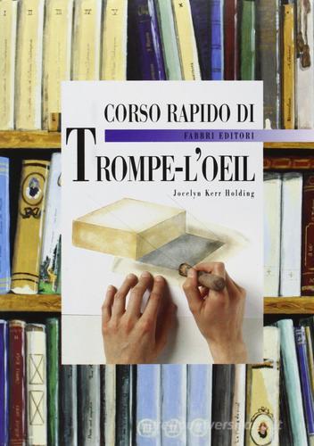 Corso rapido di trompe-l'oeil di Jocelyn Kerr Holding edito da Fabbri