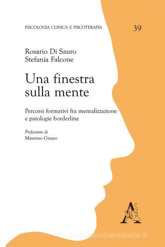 Una finestra sulla mente. Percorsi formativi fra mentalizzazione e patologie borderline di Rosario Di Sauro, Stefania Falcone edito da Aracne