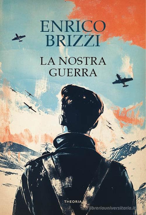 Libro La nostra guerra di Enrico Brizzi Linea d'ombra di Edizioni Theoria