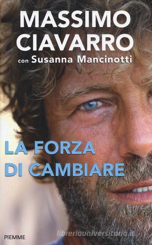 La forza di cambiare di Massimo Ciavarro, Susanna Mancinotti edito da Piemme