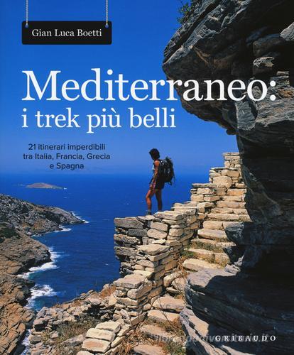 Mediterraneo: i trek più belli. 21 itinerari imperdibili tra Italia, Francia, Grecia e Spagna. Con mappa di Gianluca Boetti edito da Gribaudo