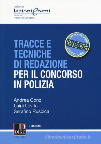 Tracce e tecniche di redazione per il concorso in polizia di Andrea Conz, Luigi Levita, Serafino Ruscica edito da Dike Giuridica