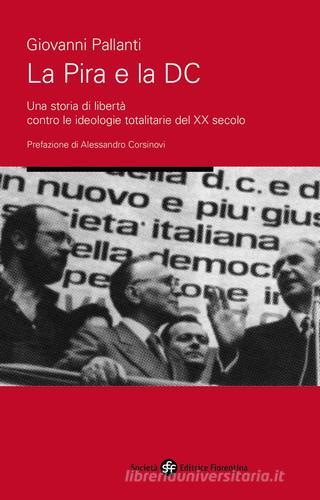 La pira e la DC. Una storia di libertà contro le ideologie totalitarie del XX secolo di Giovanni Pallanti edito da Società Editrice Fiorentina