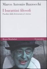 I burattini filosofi. Pasolini dalla letteratura al cinema di Marco A. Bazzocchi edito da Mondadori Bruno