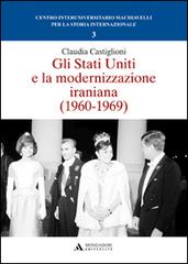 Gli Stati Uniti e la modernizzazione iraniana (1960-1969) di Claudia Castiglioni edito da Mondadori Università