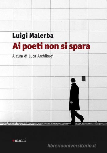 Ai poeti non si spara di Luigi Malerba edito da Manni
