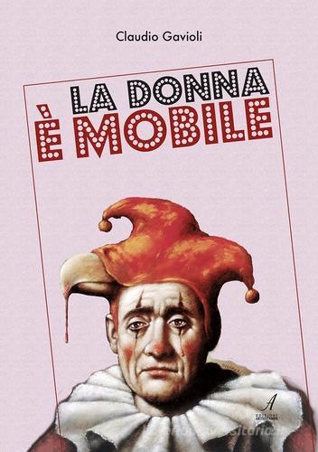 La donna è mobile di Claudio Gavioli edito da Edizioni Artestampa