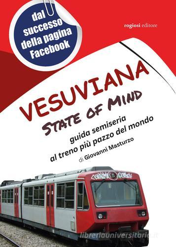 Vesuviana State of mind. Guida semiseria al treno più pazzo del mondo di Giovanni Masturzo edito da Rogiosi