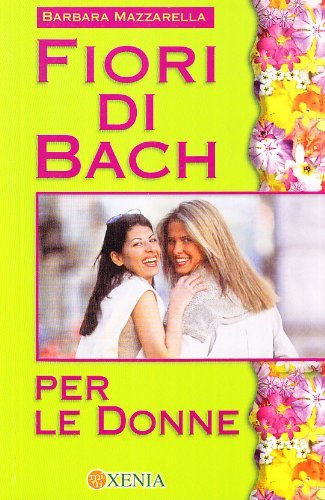 Fiori di Bach per le donne di Barbara Mazzarella edito da Xenia