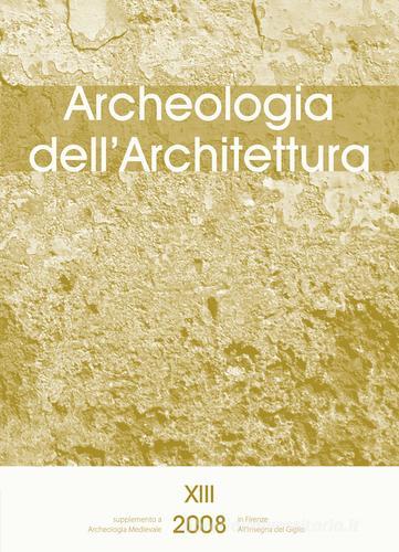 Archeologia dell'architettura (2008) vol.13 edito da All'Insegna del Giglio