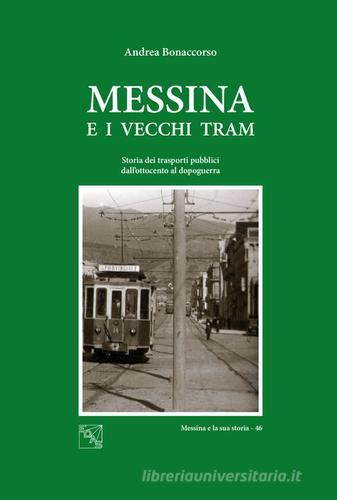 Messina e i vecchi tram. Storia dei trasporti pubblici dall'Ottocento al dopoguerra di Andrea Bonaccorso edito da EDAS