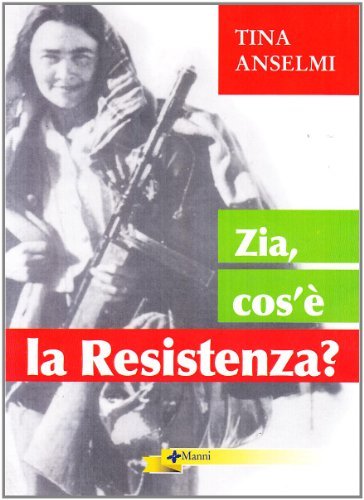 Zia, cos'è la Resistenza? di Tina Anselmi edito da Manni