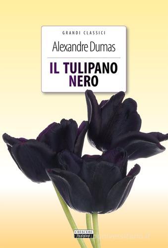 Il tulipano nero. Ediz. integrale. Con Segnalibro di Alexandre Dumas edito da Crescere