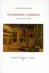 Tradizione e dissenso nella filosofia veneta di Giovanni Santinello edito da Antenore