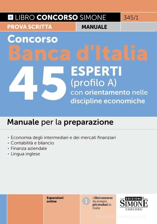 Concorso Banca d'Italia 45 esperti (profilo A) con orientamento nelle discipline economiche. Manuale per la preparazione. Con espansioni online edito da Edizioni Giuridiche Simone
