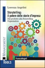 Storytelling: il potere delle storie d'impresa. Dal prodotto alla storytelling organization di Lorenza Angelini edito da Franco Angeli