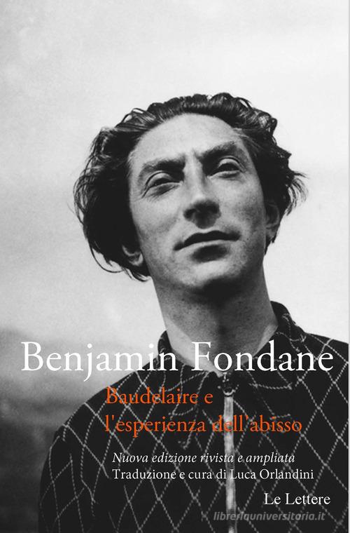 Baudelaire e l'esperienza dell'abisso. Nuova ediz. di Benjamin Fondane edito da Le Lettere