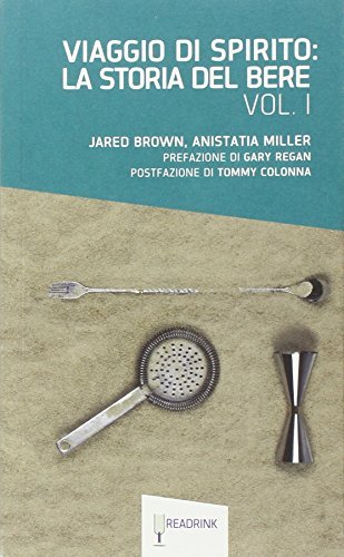 Viaggio di spirito: La storia del bere vol.1 di Jared Brown, Anistatia Miller edito da Readrink