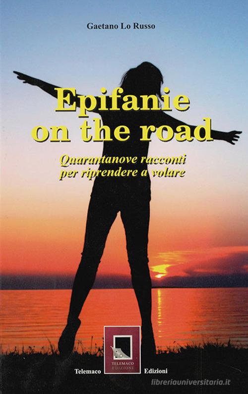 Epifanie on the road. Quarantanove racconti per riprendere a volare di Gaetano Lo Russo edito da Telemaco (Acerenza)