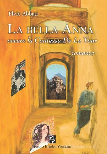 La bella Anna ovvero la contessa De La Tour di Elvio Abbati edito da Persiani