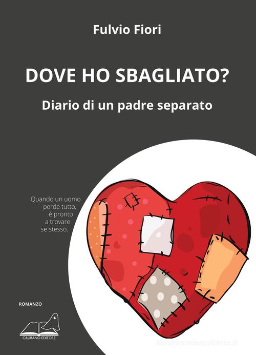 Libro Dove ho sbagliato? Diario di un padre separato di Fulvio Fiori di Calibano