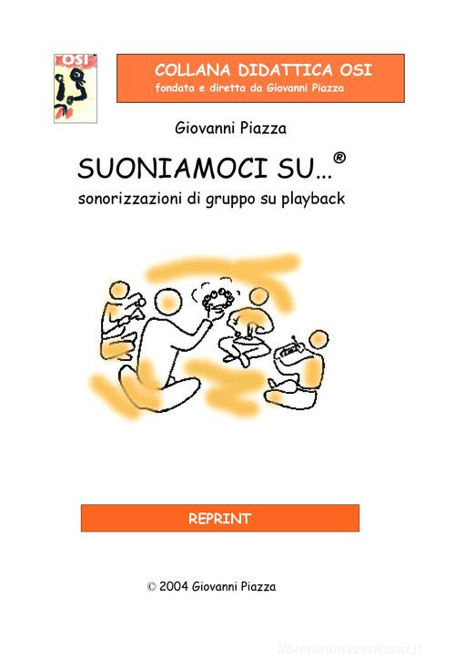 Suoniamoci su...®. Sonorizzazioni di gruppo su playback. Con CD-Audio di Giovanni Piazza edito da Edikit
