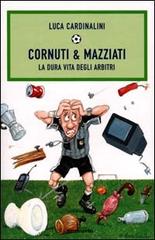 Cornuti & mazziati. La dura vita degli arbitri di Luca Cardinalini edito da Mondadori