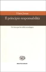 Il principio responsabilità. Un'etica per la civiltà tecnologica di Hans Jonas edito da Einaudi