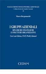 I gruppi aziendali. Dinamiche strategiche e strutture organizzative. Con i casi Edison, FIAT, Pirelli, Zanussi di Marco Bergamaschi edito da CEDAM