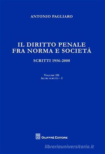 Il diritto penale fra norma e società. Scritti 1956-2008 vol.3.1 di Antonio Pagliaro edito da Giuffrè
