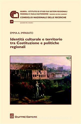 Identità culturale e territorio tra Costituzione e politiche regionali di Emma A. Imparato edito da Giuffrè