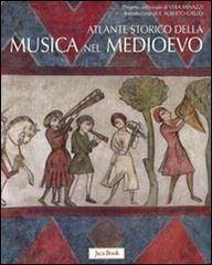 Atlante storico della musica nel Medioevo. Ediz. illustrata edito da Jaca Book