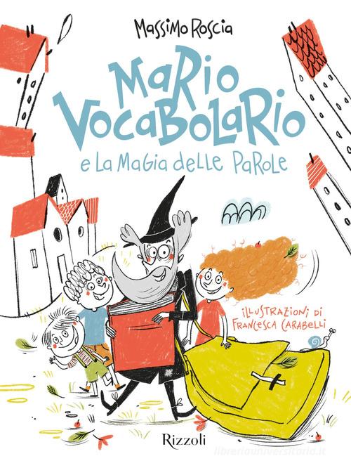 Mario Vocabolario e la magia delle parole di Massimo Roscia edito da Rizzoli