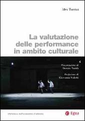 La valutazione delle performance in ambito culturale di Alex Turrini edito da EGEA