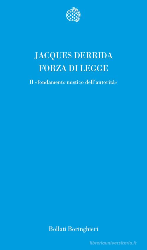 Forza di legge. Il «Fondamento mistico dell'autorità» di Jacques Derrida edito da Bollati Boringhieri