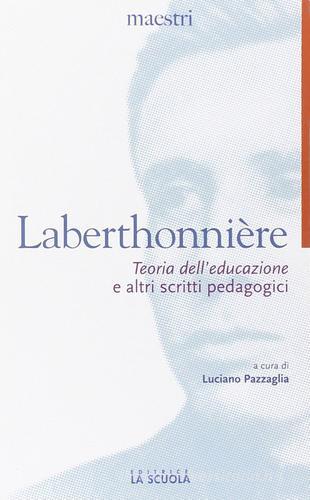 «Teoria dell'educazione» e altri scritti pedagogici di Lucien Laberthonnière edito da La Scuola SEI