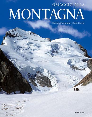 Omaggio alla montagna. Ediz. illustrata di Roberto Mantovani, Carlo Caccia edito da Mondadori Electa