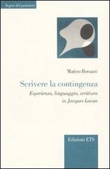 Scrivere la contingenza. Esperienza, linguaggio, scrittura in Jacques Lacan di Matteo Bonazzi edito da Edizioni ETS