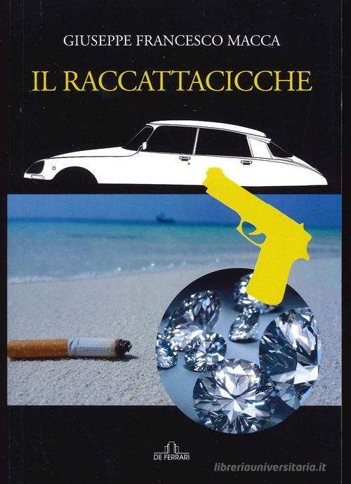 Libro Il raccattacicche di Giuseppe Francesco Macca di De Ferrari