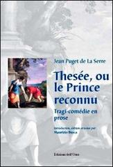 Thesée, ou le prince reconnu. Tragi-comédie en rose di Jean Puget De La Serre edito da Edizioni dell'Orso