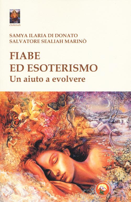 Fiabe ed esoterismo. Un aiuto a evolvere di Samya Ilaria Di Donato, Salvatore Sealiah Marinò edito da Tipheret