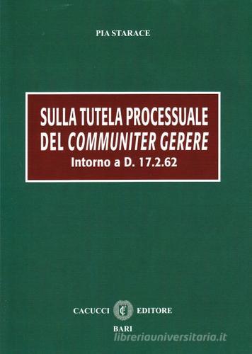 Sulla tutela processuale del communiter gerere di Pia Starace edito da Cacucci