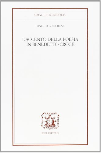 L' accento della poesia in Benedetto Croce di Ernesto Guidorizzi edito da Bibliopolis