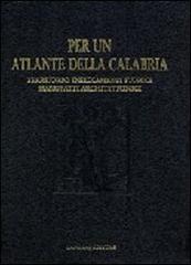 Per un atlante della Calabria. Territorio, insediamenti storici, manufatti architettonici e beni culturali edito da Gangemi Editore