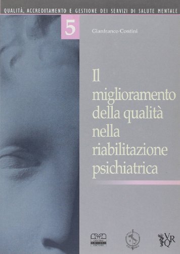 Il miglioramento della qualità nella riabilitazione psichiatrica di Gianfranco Contini edito da Centro Scientifico Editore