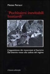 Pochissimi inevitabili bastardi. L'opposizione dei maceratesi al fascismo. Dal biennio rosso alla caduta del regime edito da Il Lavoro Editoriale