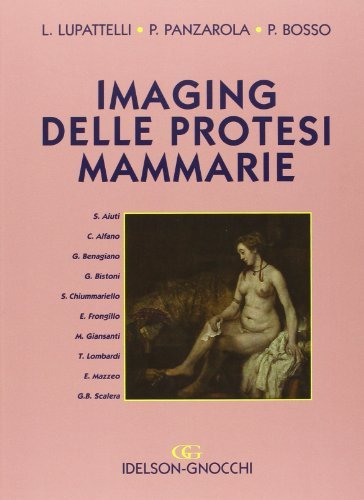 Imaging delle protesi mammarie di Luciano Lupattelli, Paola Panzarola, Patrizia Bosso edito da Idelson-Gnocchi